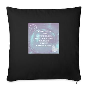 You can die anytime but living takes true courage - Coussin et housse de 45 x 45 cm - noir - Devant