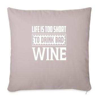 Life Is Too Short To Drink Bad Wine - Sofakissen mit Füllung 45 x 45 cm - helles Taupe - Vorne