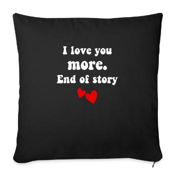 I love you more end of story - Sofa pillow with filling 45cm x 45cm - black - Front