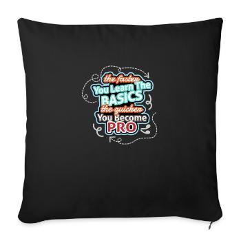 The faster you learn the quicker you become pro - Sofa pillow with filling 45cm x 45cm - black - Front