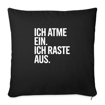 Ich atme ein, Ich raste aus - Sofakissen mit Füllung 45 x 45 cm - Schwarz - Vorne