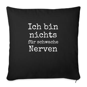 Ich bin nichts für schwache Nerven lustiger Spruch - Sofakissen mit Füllung 45 x 45 cm - Schwarz - Vorne