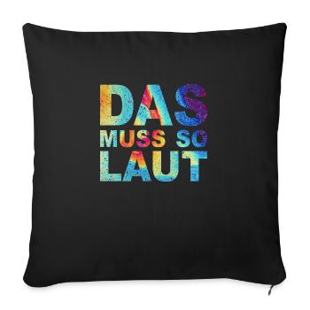 Lustige Sprüche - DAS MUSS SO LAUT - Sofakissen mit Füllung 45 x 45 cm - Schwarz - Vorne