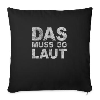 Lustige Sprüche - DAS MUSS SO LAUT - Sofakissen mit Füllung 45 x 45 cm - Schwarz - Vorne