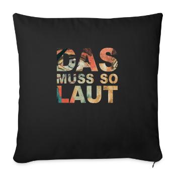 Lustige Sprüche - DAS MUSS SO LAUT - Sofakissen mit Füllung 45 x 45 cm - Schwarz - Vorne