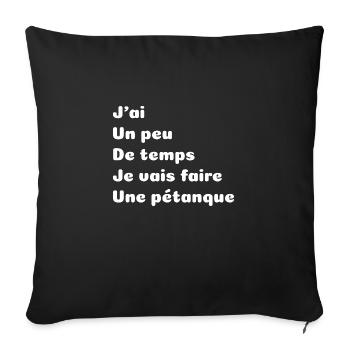 J ai un peu de temps je vais faire une pétanque - Coussin et housse de 45 x 45 cm - noir - Devant