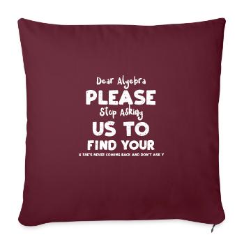 Dear Algebra Please Stop Asking... - Sofa pillow with filling 45cm x 45cm - burgundy - Front