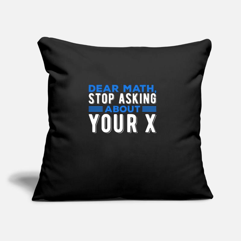 Mathematics Dear Math Stop Asking About Your X Sofakissen mit Füllung 45 x 45 cm