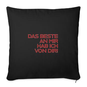 Das Beste an mir hab ich von dir! - Sofakissen mit Füllung 45 x 45 cm - Schwarz - Vorne