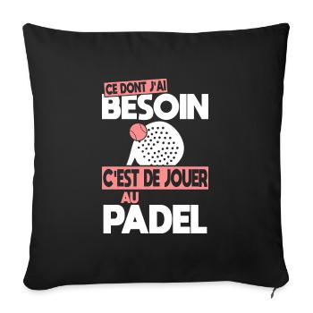 Ce dont j'ai besoin c'est de jouer au Padel - Coussin et housse de 45 x 45 cm - noir - Devant