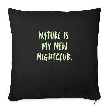 Nature is my new nightclub. Nature is my new.. - Sofa pillow with filling 45cm x 45cm - black - Front