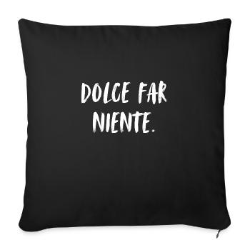 Dolce far niente. Das süße Nichtstun. Die Süße... - Sofakissen mit Füllung 45 x 45 cm - Schwarz - Vorne