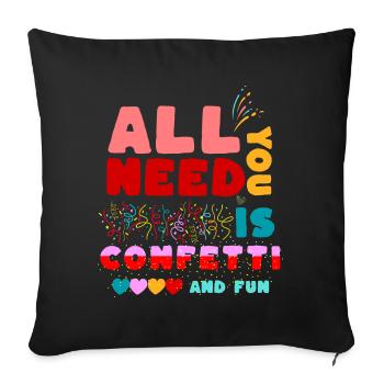 All you need ist confetti and fun! Lustiges Shirt - Sofakissen mit Füllung 45 x 45 cm - Schwarz - Vorne