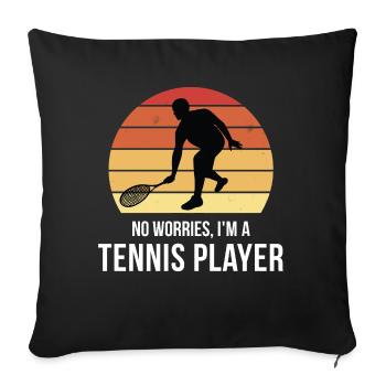 Pas de soucis, je suis un joueur de tennis - Coussin et housse de 45 x 45 cm - noir - Devant