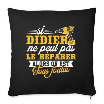 Si didier ne peut pas le réparer on est foutus - Coussin et housse de 45 x 45 cm - noir - Devant