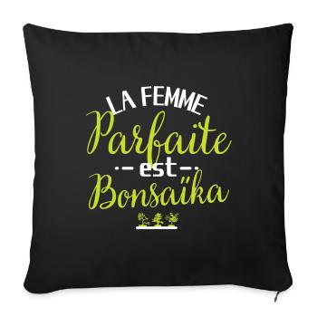 Bonsai la femme parfaite est bonsaïka. Idée cadeau - Coussin et housse de 45 x 45 cm - noir - Devant