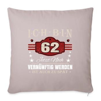 62. Geburtstag Spruch Vernünftig Werden - Sofakissen mit Füllung 45 x 45 cm - helles Taupe - Vorne