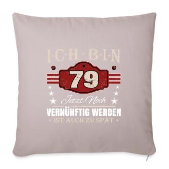 79. Geburtstag Spruch Vernünftig Werden - Sofakissen mit Füllung 45 x 45 cm - helles Taupe - Vorne