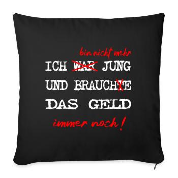 Ich bin nicht mehr jung und brauch das Geld immer - Sofakissen mit Füllung 45 x 45 cm - Schwarz - Vorne