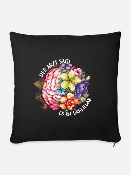 Der Arzt sagt es ist unheilbar - Gehirn - Blumen - Sofakissen mit Füllung 45 x 45 cm - Schwarz
