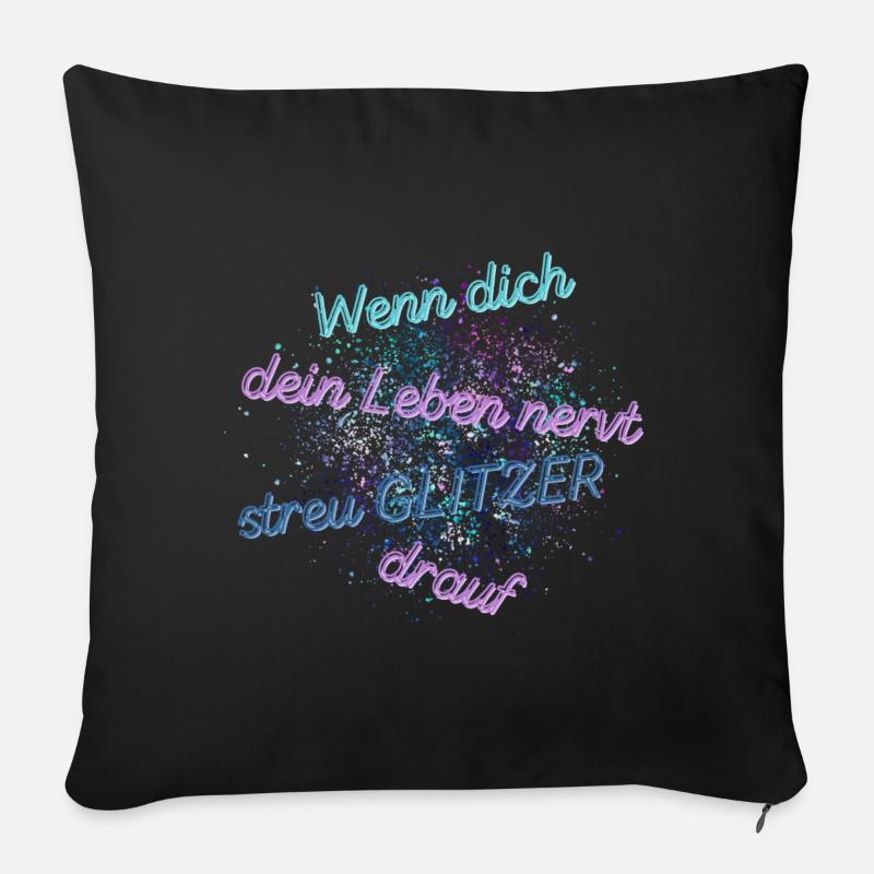 Wenn dich dein Leben nervt, streu Glitzer drauf - Sofakissen mit Füllung 45 x 45 cm - Schwarz