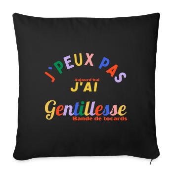 J'PEUX PAS, aujourd'hui J'ai Gentillesse..bande.. - Coussin et housse de 45 x 45 cm - noir - Devant