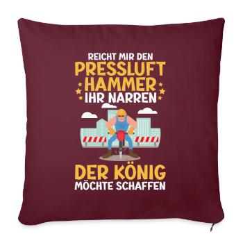 Reicht Mir den Presslufthammer Straßenbauarbeiter - Sofakissen mit Füllung 45 x 45 cm - Burgunderrot - Vorne