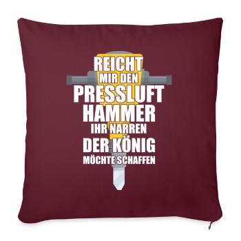 Reicht Mir den Presslufthammer Straßenbauarbeiter - Sofakissen mit Füllung 45 x 45 cm - Burgunderrot - Vorne