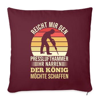 Reicht Mir den Presslufthammer Straßenbauarbeiter - Sofakissen mit Füllung 45 x 45 cm - Burgunderrot - Vorne