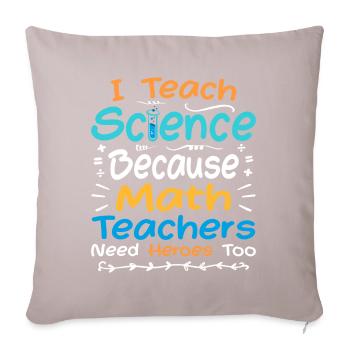I Teach Science Because Math Teachers Need Heroes - Sofa pillow with filling 45cm x 45cm - light taupe - Front