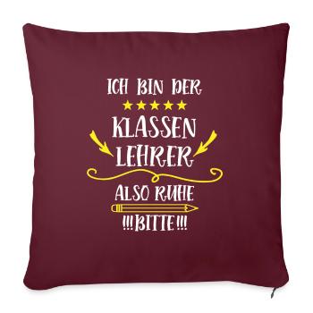 Klassenleiter Klassenlehrer Lustiger Spruch Schule - Sofakissen mit Füllung 45 x 45 cm - Burgunderrot - Vorne