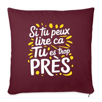 Si Tu Peux Lire Ça Tu Es Trop Près Phrase Amusante - Coussin et housse de 45 x 45 cm - bordeaux - Devant