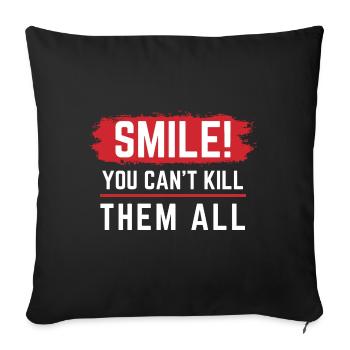 Sourire vous ne pouvez pas les tuer tous les designs de chemise - Coussin et housse de 45 x 45 cm - noir - Devant