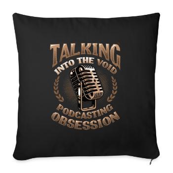 Speaking Into the Void, Podcasting Obsession - Sofa pillow with filling 45cm x 45cm - black - Front