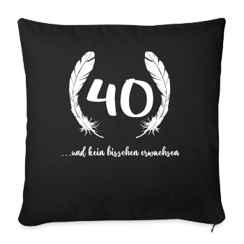 40 und kein bisschen erwachsen runder Geburtstag - Sofakissen mit Füllung 45 x 45 cm - Schwarz - Vorne