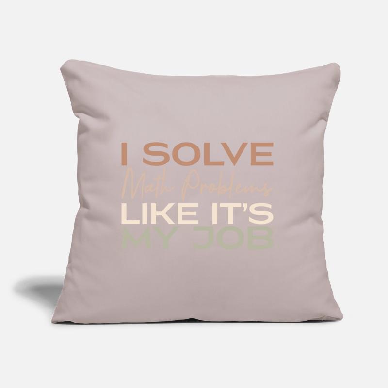 I Solve Math Problems Like It's My Job Coussin et housse de 45 x 45 cm
