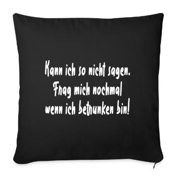 Kann ich so nicht sagen Betrunken - Sofakissen mit Füllung 45 x 45 cm - Schwarz - Vorne