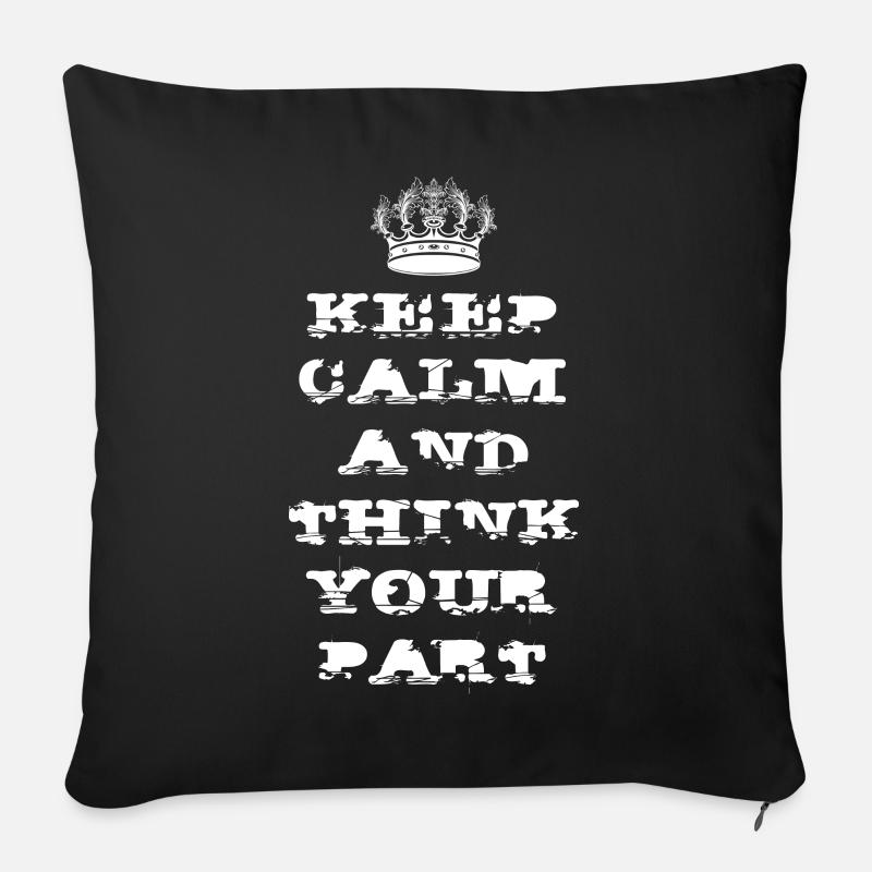 KEEP CALM AND THINK YOUR PART - Sofa pillow with filling 45cm x 45cm - black