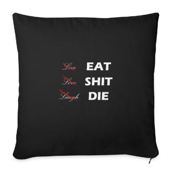 Live Laugh Love Eat Shit The Sarcasm Funny - Sofa pillow with filling 45cm x 45cm - black - Front