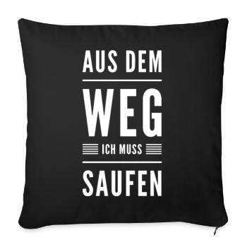 Aus Dem Weg Ich Muss Saufen - Sofakissen mit Füllung 45 x 45 cm - Schwarz - Vorne