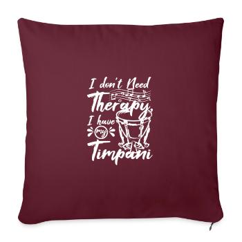 I don't need therapy I have my Timpani - Sofa pillow with filling 45cm x 45cm - burgundy - Front