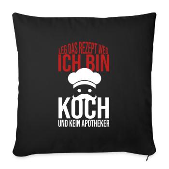 Leg das Rezept weg Ich bin Koch und kein Apotheker - Sofakissen mit Füllung 45 x 45 cm - Schwarz - Vorne