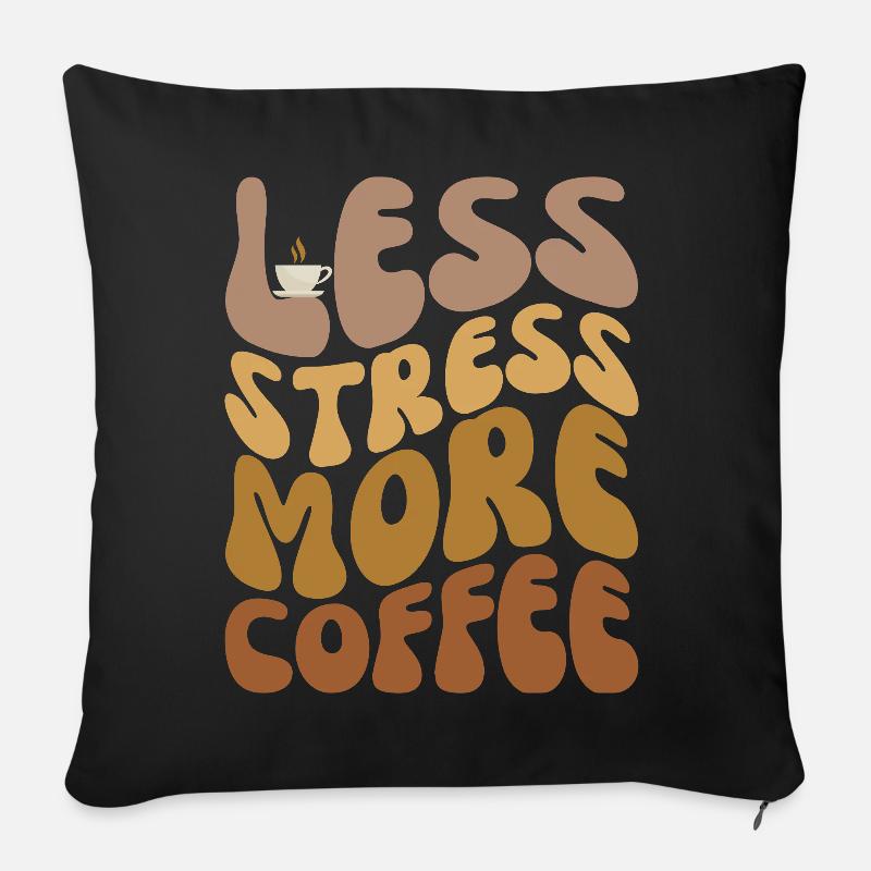 Moins de stress, plus de café - Coussin et housse de 45 x 45 cm - noir