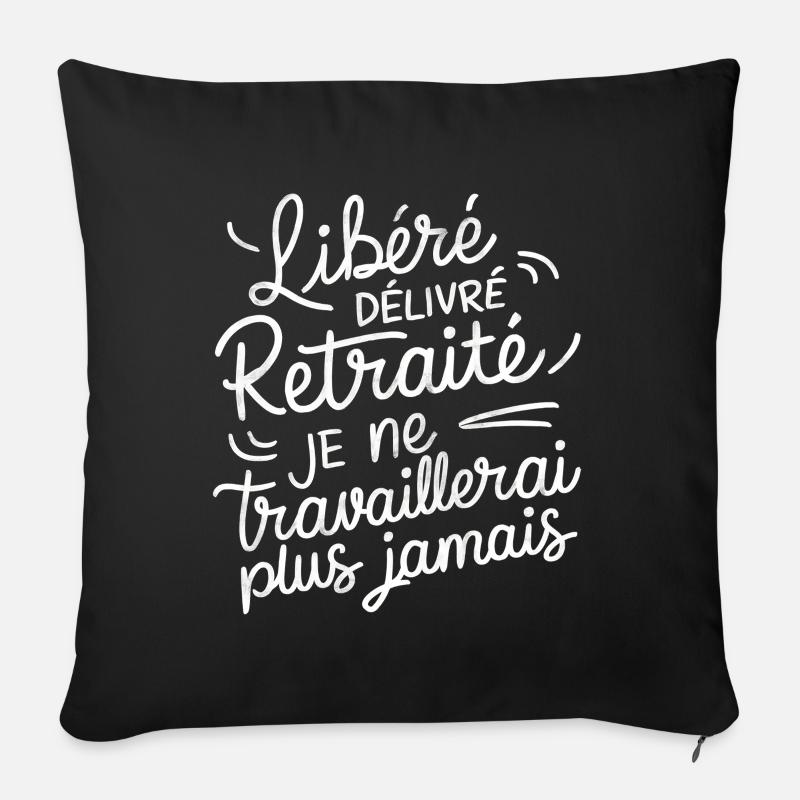 Libéré Délivré Retraité Je Ne Travaillerai - Coussin et housse de 45 x 45 cm - noir