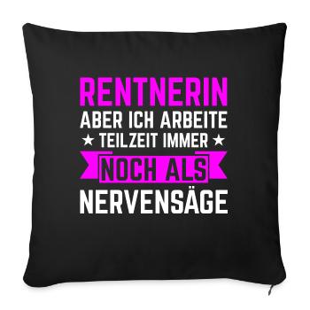 Rentnerin Rente Teilzeit Nervensäge Pension - Sofakissen mit Füllung 45 x 45 cm - Schwarz - Vorne