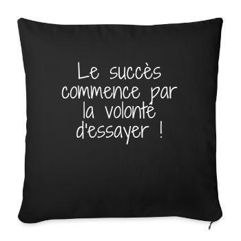 Le succès commence par la volonté d'essayer. - Coussin et housse de 45 x 45 cm - noir - Devant