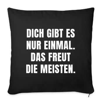 DICH GIBT ES NUR EINMAL. DAS FREUT DIE MEISTEN. - Sofakissen mit Füllung 45 x 45 cm - Schwarz - Vorne