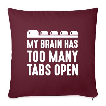 My Brain Has Too Many Tabs Open - Sofa pillow with filling 45cm x 45cm - burgundy - Front