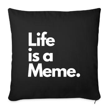 Life is a Meme. - Sofakissen mit Füllung 45 x 45 cm - Schwarz - Vorne