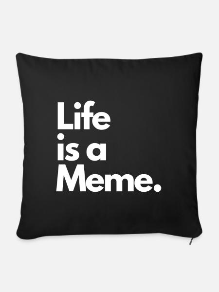 Life is a Meme. - Sofakissen mit Füllung 45 x 45 cm - Schwarz